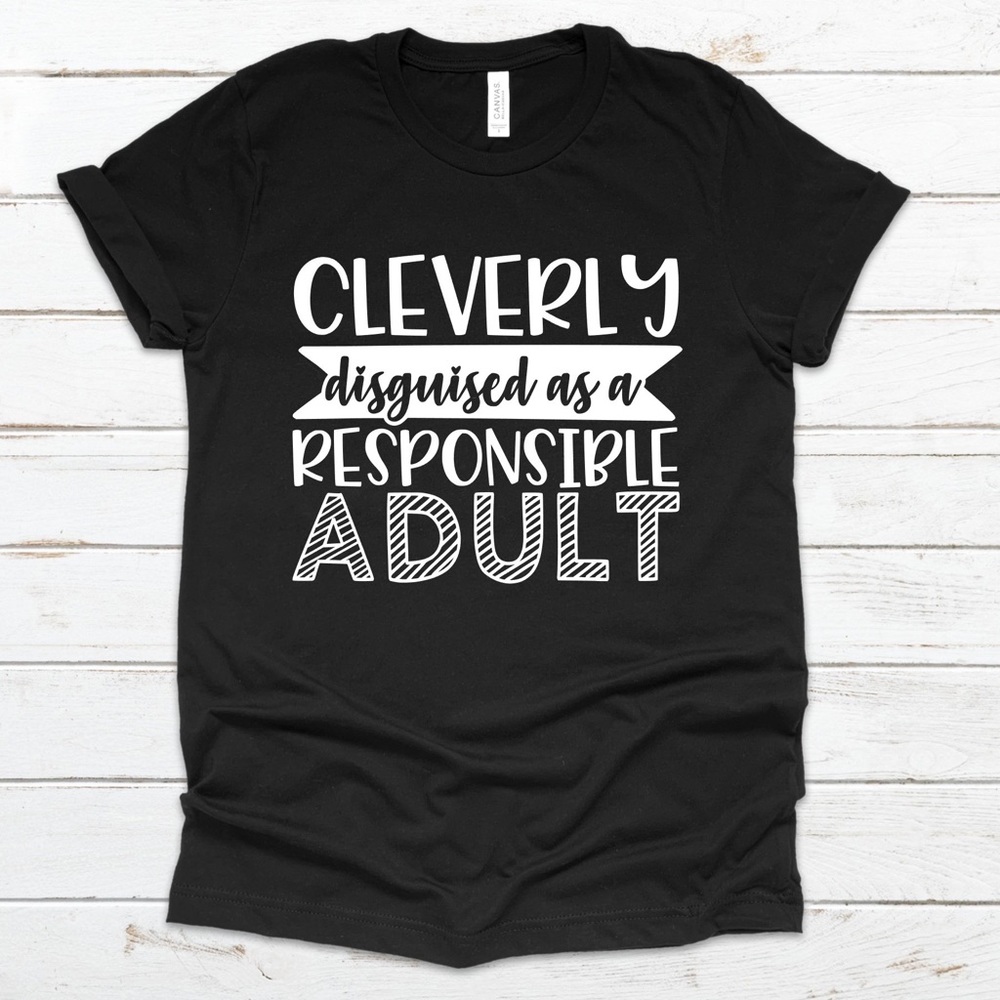 NWT Cleverly Disguised as a Responsible Adult Tee